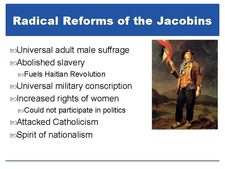 Radical Reforms of the Jacobins Universal adult male suffrage Abolished slavery Fuels Haitian Revolution