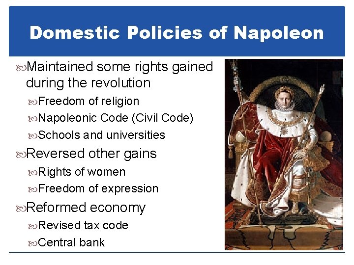 Domestic Policies of Napoleon Maintained some rights gained during the revolution Freedom of religion