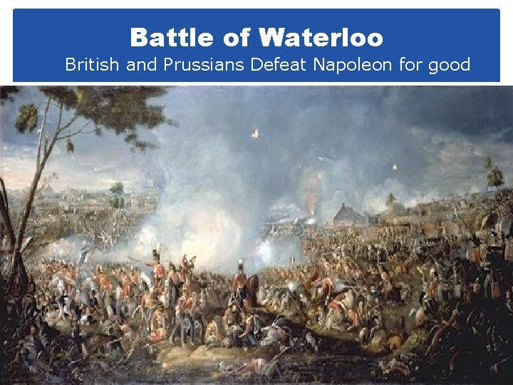 Battle of Waterloo British and Prussians Defeat Napoleon for good 