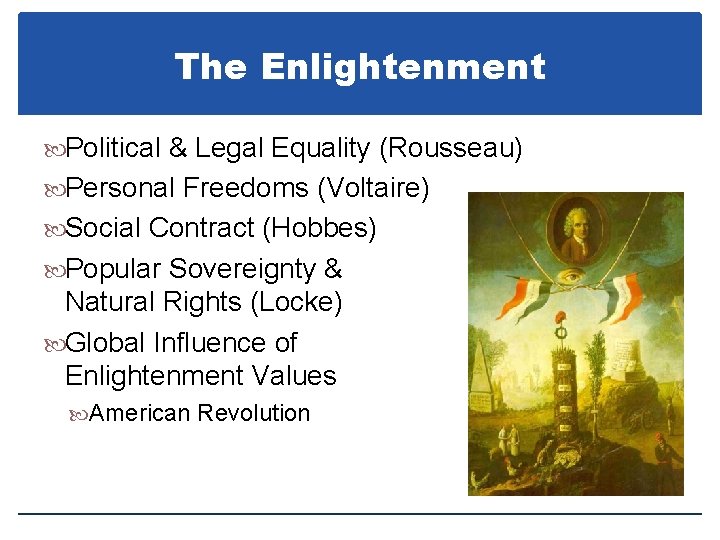 The Enlightenment Political & Legal Equality (Rousseau) Personal Freedoms (Voltaire) Social Contract (Hobbes) Popular