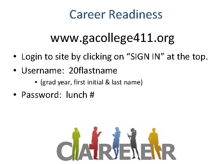 Career Readiness www. gacollege 411. org • Login to site by clicking on “SIGN