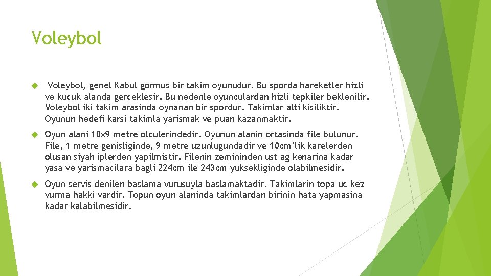 Voleybol Voleybol, genel Kabul gormus bir takim oyunudur. Bu sporda hareketler hizli ve kucuk