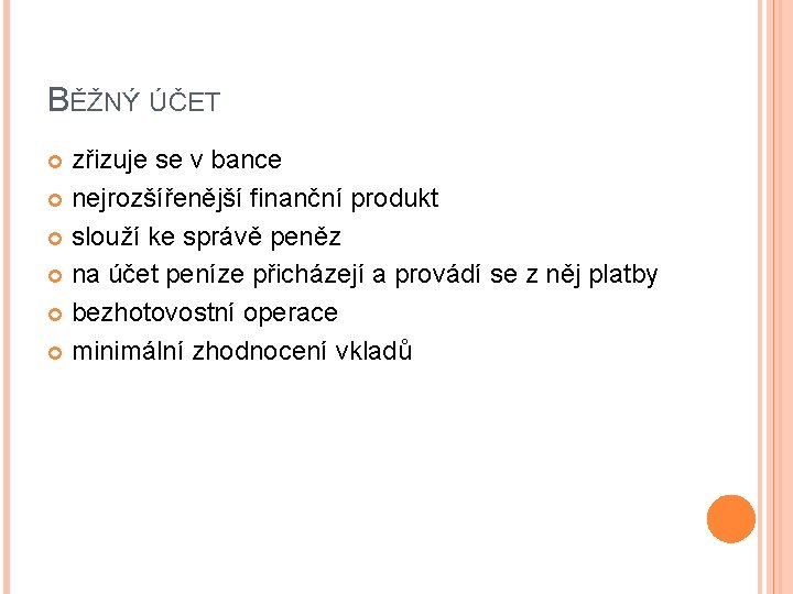 BĚŽNÝ ÚČET zřizuje se v bance nejrozšířenější finanční produkt slouží ke správě peněz na