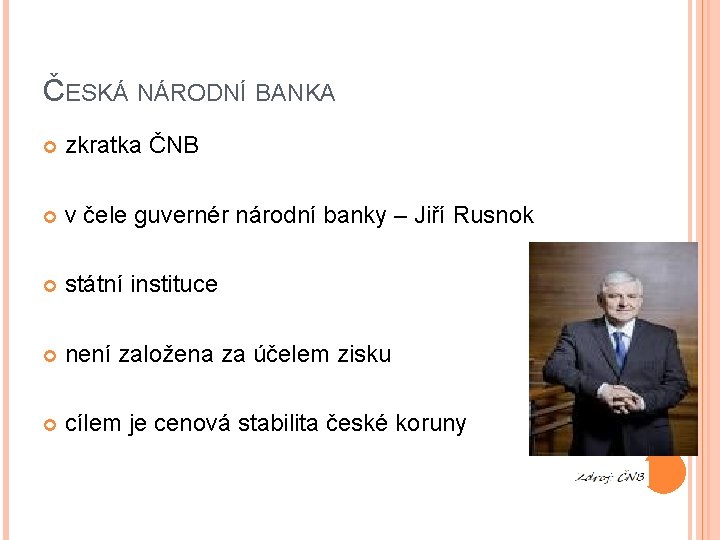 ČESKÁ NÁRODNÍ BANKA zkratka ČNB v čele guvernér národní banky – Jiří Rusnok státní