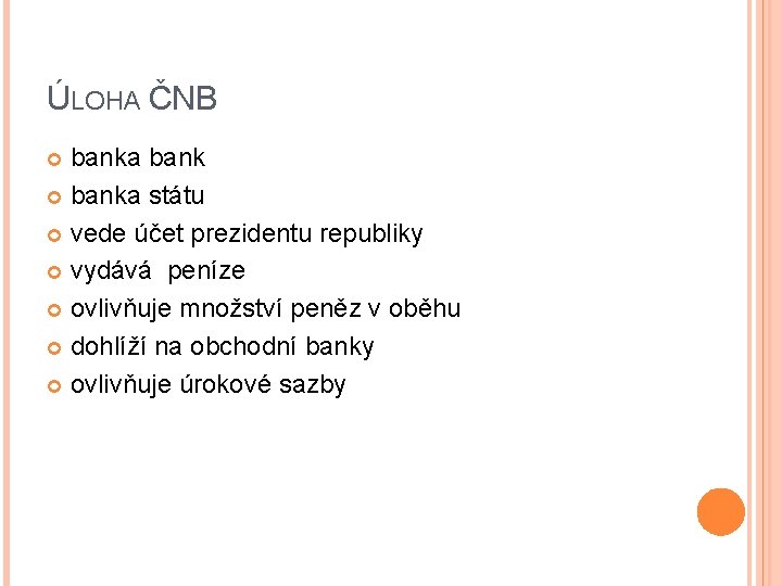 ÚLOHA ČNB banka banka státu vede účet prezidentu republiky vydává peníze ovlivňuje množství peněz