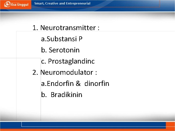 1. Neurotransmitter : a. Substansi P b. Serotonin c. Prostaglandinc 2. Neuromodulator : a.