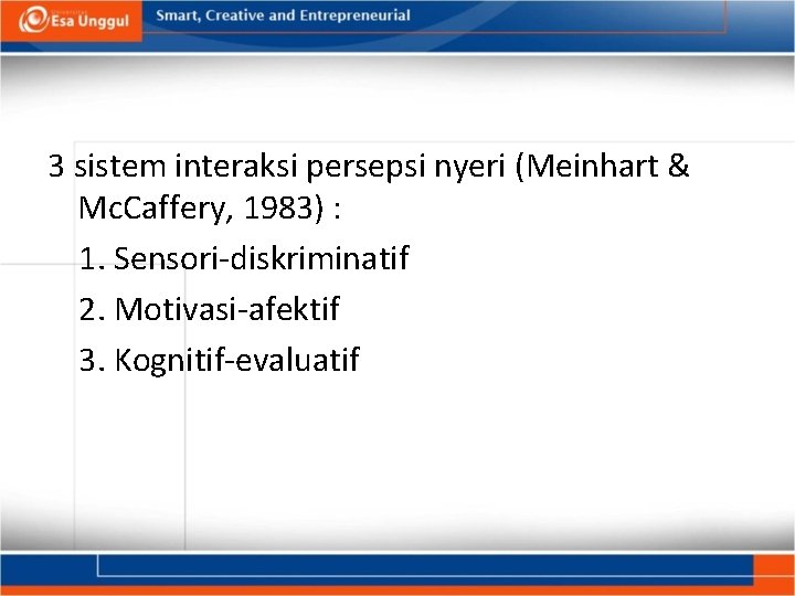 3 sistem interaksi persepsi nyeri (Meinhart & Mc. Caffery, 1983) : 1. Sensori-diskriminatif 2.