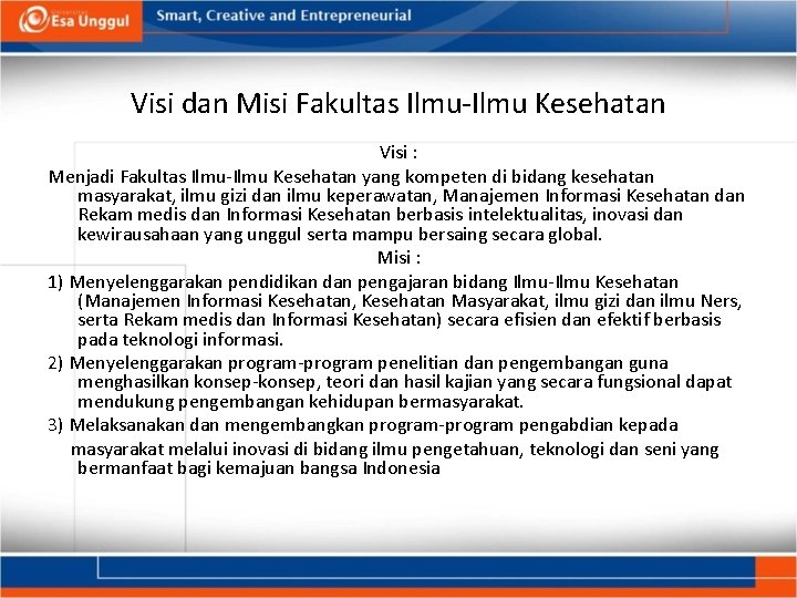 Visi dan Misi Fakultas Ilmu-Ilmu Kesehatan Visi : Menjadi Fakultas Ilmu-Ilmu Kesehatan yang kompeten