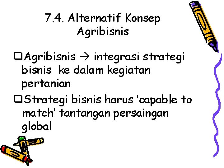 7. 4. Alternatif Konsep Agribisnis q. Agribisnis integrasi strategi bisnis ke dalam kegiatan pertanian