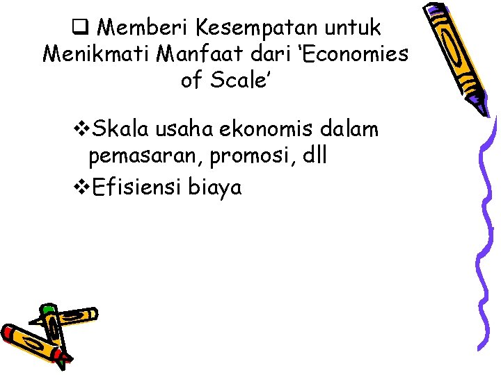 q Memberi Kesempatan untuk Menikmati Manfaat dari ‘Economies of Scale’ v. Skala usaha ekonomis