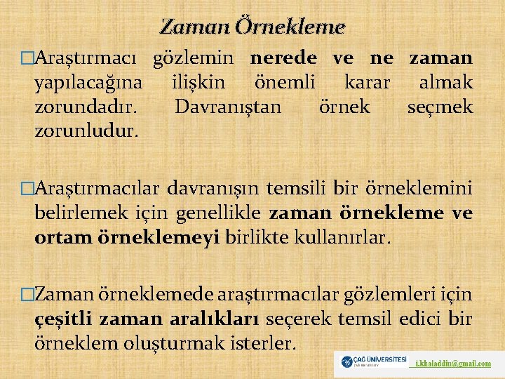 Zaman Örnekleme �Araştırmacı gözlemin nerede ve ne zaman yapılacağına zorundadır. zorunludur. ilişkin önemli karar