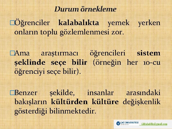 Durum örnekleme �Öğrenciler kalabalıkta yemek onların toplu gözlemlenmesi zor. yerken �Ama araştırmacı öğrencileri sistem