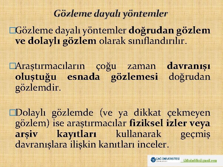 Gözleme dayalı yöntemler �Gözleme dayalı yöntemler doğrudan gözlem ve dolaylı gözlem olarak sınıflandırılır. �Araştırmacıların