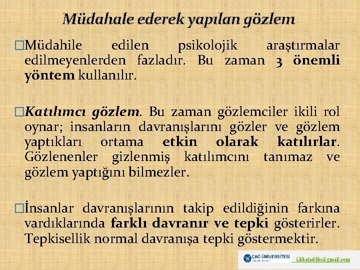 Müdahale ederek yapılan gözlem �Müdahile edilen psikolojik araştırmalar edilmeyenlerden fazladır. Bu zaman 3 önemli