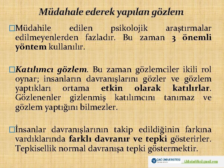 Müdahale ederek yapılan gözlem �Müdahile edilen psikolojik araştırmalar edilmeyenlerden fazladır. Bu zaman 3 önemli