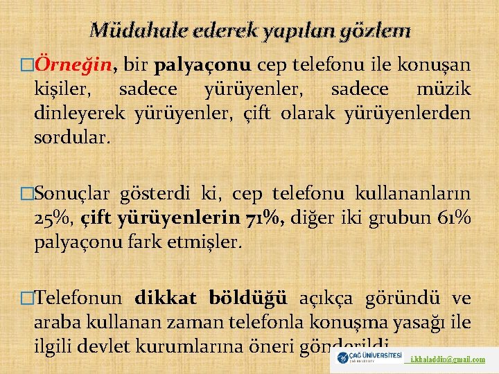 Müdahale ederek yapılan gözlem �Örneğin, bir palyaçonu cep telefonu ile konuşan kişiler, sadece yürüyenler,