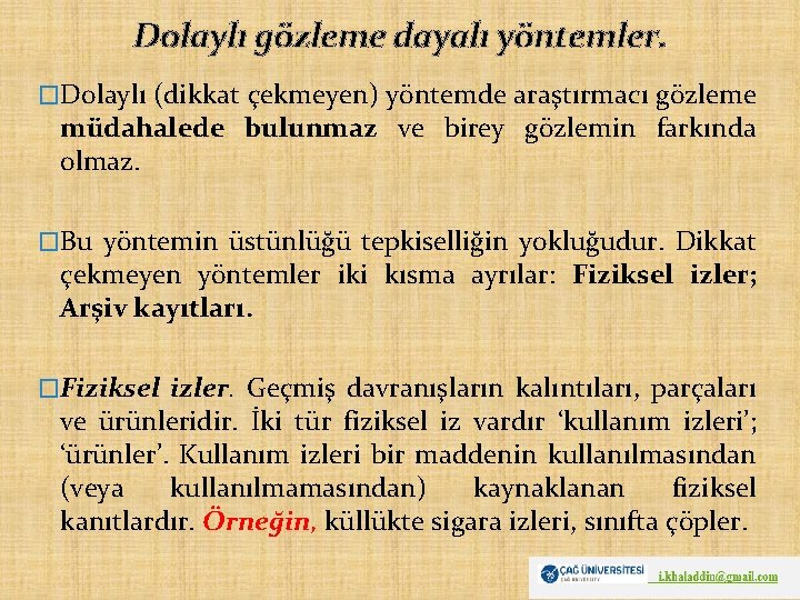 Dolaylı gözleme dayalı yöntemler. �Dolaylı (dikkat çekmeyen) yöntemde araştırmacı gözleme müdahalede bulunmaz ve birey