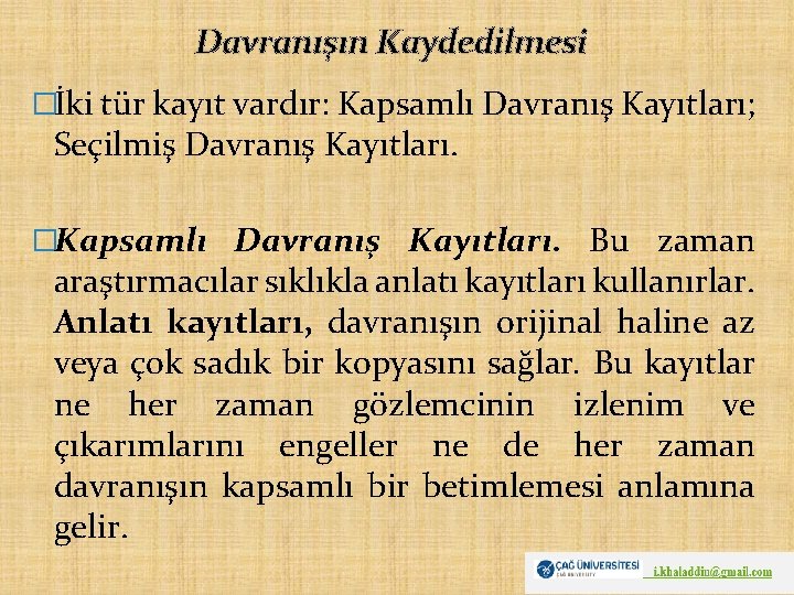 Davranışın Kaydedilmesi �İki tür kayıt vardır: Kapsamlı Davranış Kayıtları; Seçilmiş Davranış Kayıtları. �Kapsamlı Davranış