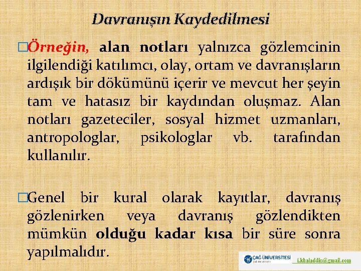 Davranışın Kaydedilmesi �Örneğin, alan notları yalnızca gözlemcinin ilgilendiği katılımcı, olay, ortam ve davranışların ardışık