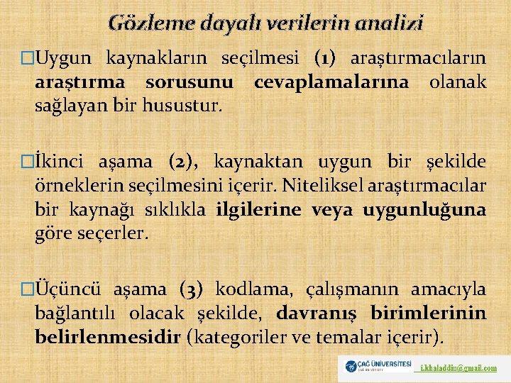 Gözleme dayalı verilerin analizi �Uygun kaynakların seçilmesi (1) araştırmacıların araştırma sorusunu cevaplamalarına olanak sağlayan