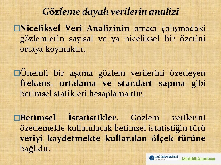 Gözleme dayalı verilerin analizi �Niceliksel Veri Analizinin amacı çalışmadaki gözlemlerin sayısal ve ya niceliksel