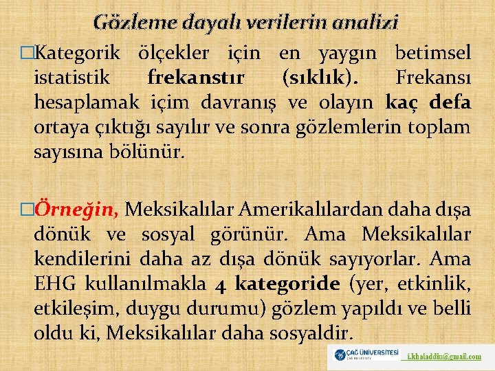 Gözleme dayalı verilerin analizi �Kategorik ölçekler için en yaygın betimsel istatistik frekanstır (sıklık). Frekansı