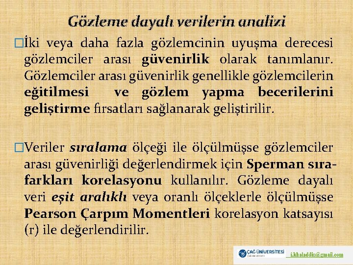 Gözleme dayalı verilerin analizi �İki veya daha fazla gözlemcinin uyuşma derecesi gözlemciler arası güvenirlik