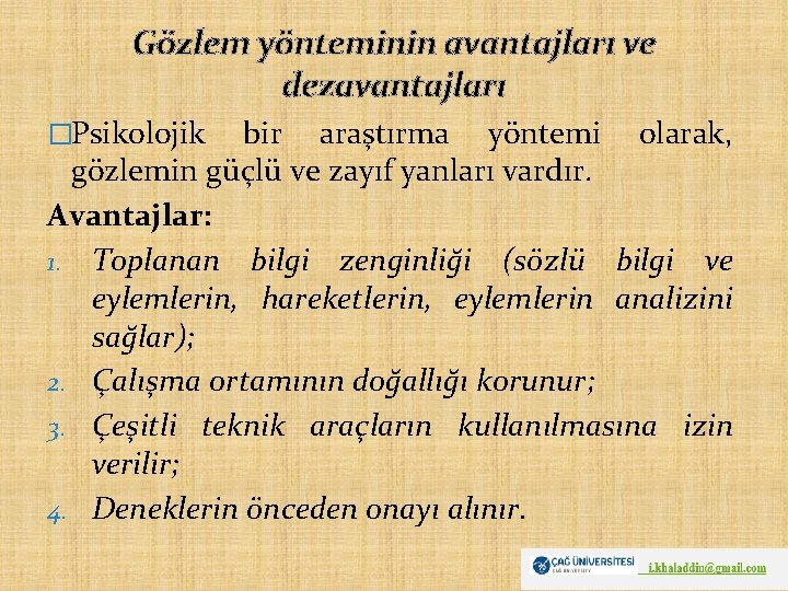 Gözlem yönteminin avantajları ve dezavantajları �Psikolojik bir araştırma yöntemi olarak, gözlemin güçlü ve zayıf