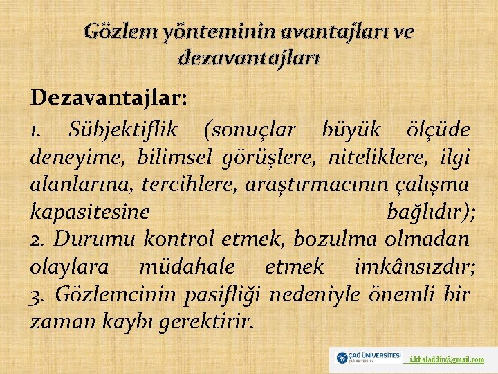 Gözlem yönteminin avantajları ve dezavantajları Dezavantajlar: 1. Sübjektiflik (sonuçlar büyük ölçüde deneyime, bilimsel görüşlere,