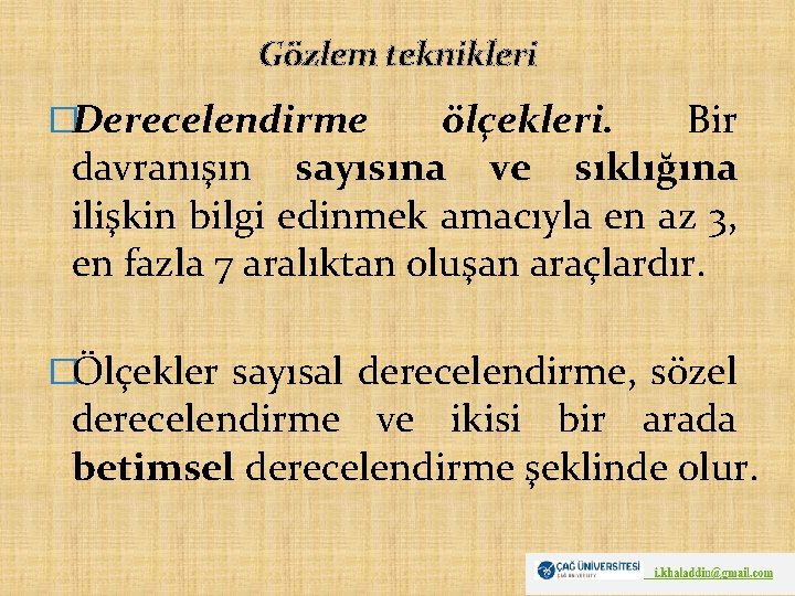 Gözlem teknikleri �Derecelendirme ölçekleri. Bir davranışın sayısına ve sıklığına ilişkin bilgi edinmek amacıyla en