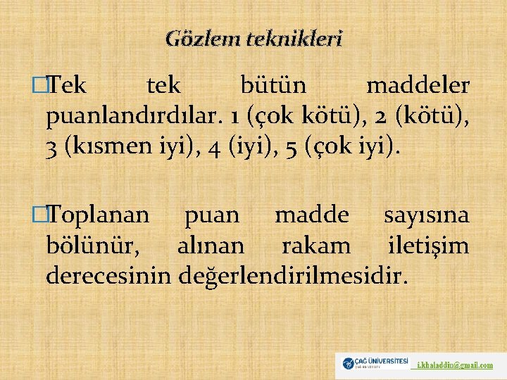 Gözlem teknikleri �Tek tek bütün maddeler puanlandırdılar. 1 (çok kötü), 2 (kötü), 3 (kısmen