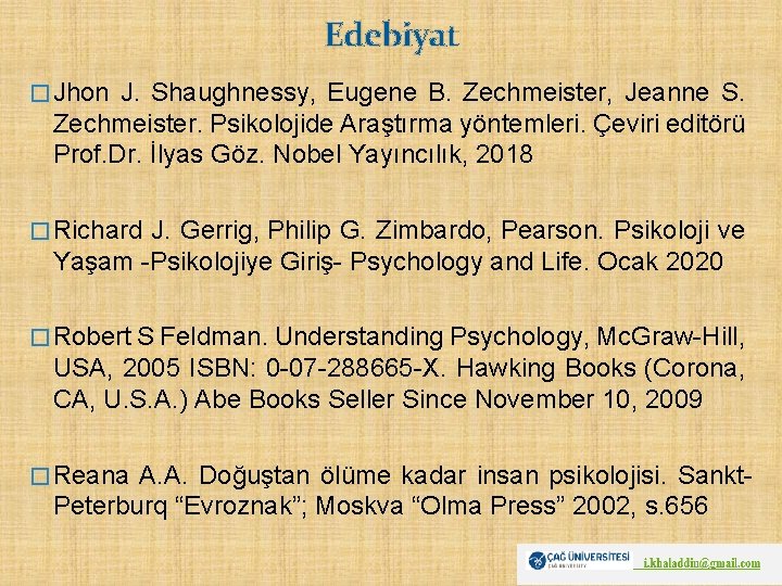 Edebiyat � Jhon J. Shaughnessy, Eugene B. Zechmeister, Jeanne S. Zechmeister. Psikolojide Araştırma yöntemleri.