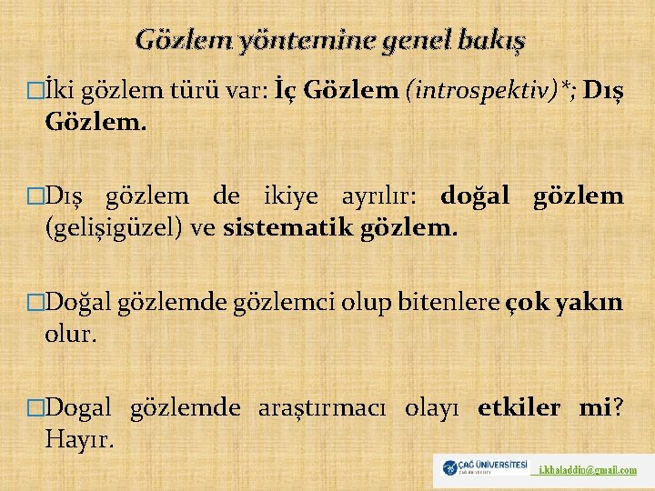 Gözlem yöntemine genel bakış �İki gözlem türü var: İç Gözlem (introspektiv)*; Dış Gözlem. �Dış