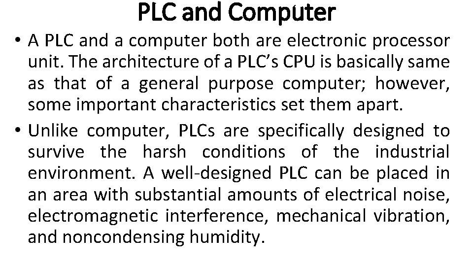 PLC and Computer • A PLC and a computer both are electronic processor unit.