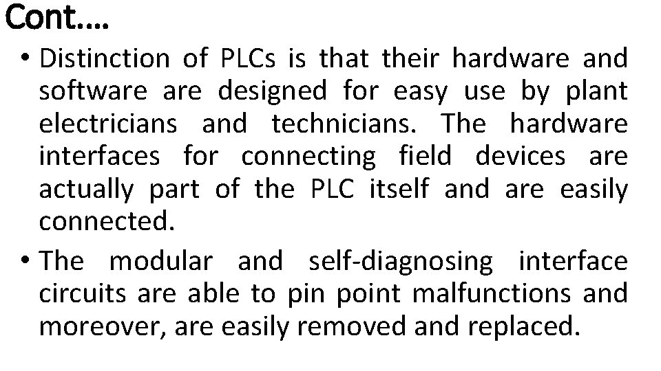Cont. … • Distinction of PLCs is that their hardware and software designed for