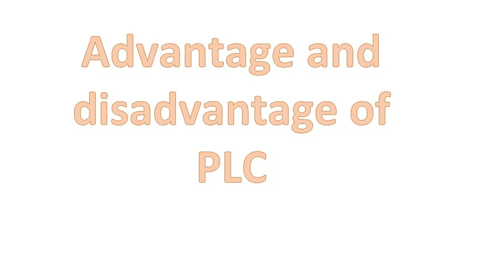Advantage and disadvantage of PLC 
