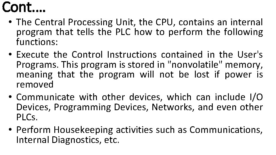 Cont. … • The Central Processing Unit, the CPU, contains an internal program that