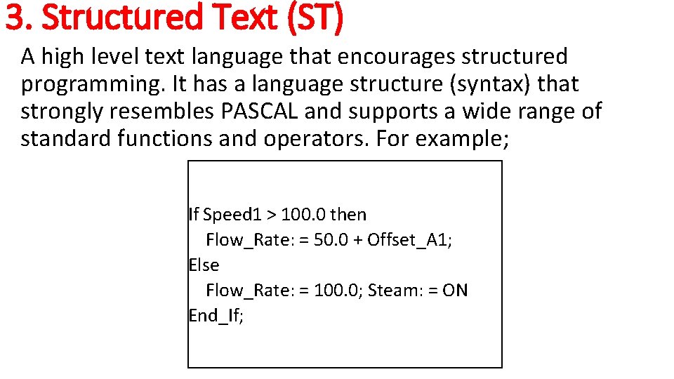 3. Structured Text (ST) A high level text language that encourages structured programming. It