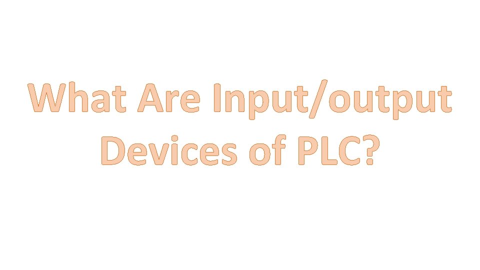 What Are Input/output Devices of PLC? 