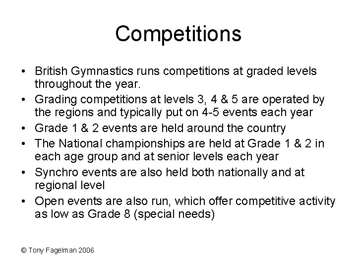 Competitions • British Gymnastics runs competitions at graded levels throughout the year. • Grading