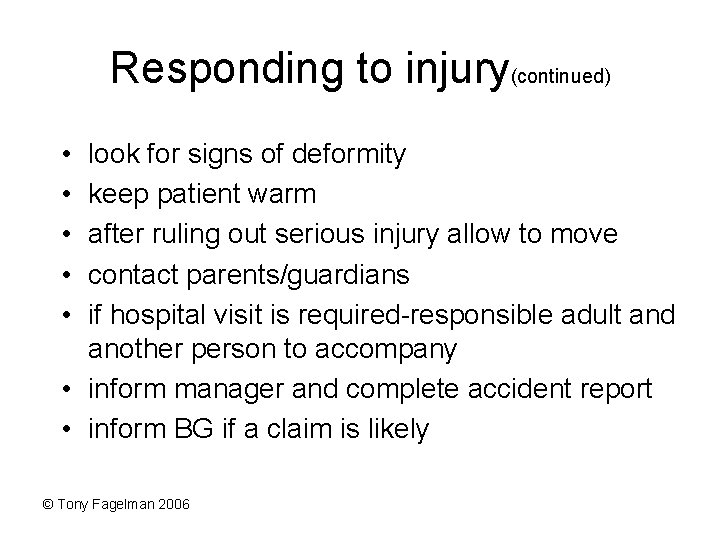Responding to injury(continued) • • • look for signs of deformity keep patient warm