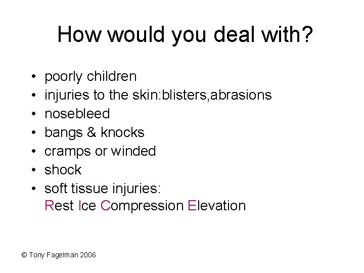 How would you deal with? • • poorly children injuries to the skin: blisters,