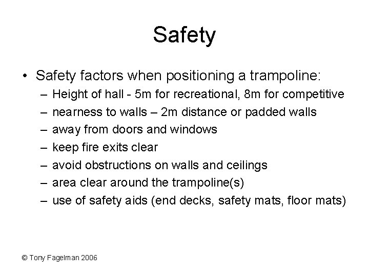 Safety • Safety factors when positioning a trampoline: – – – – Height of