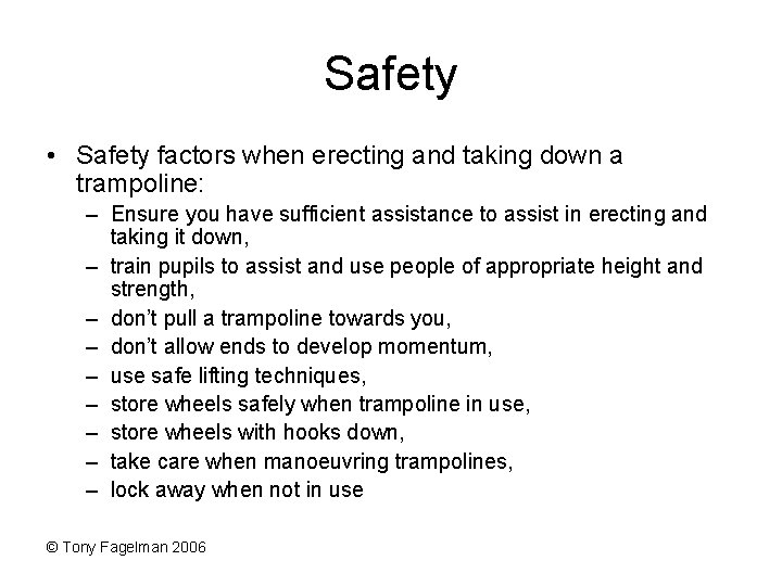 Safety • Safety factors when erecting and taking down a trampoline: – Ensure you