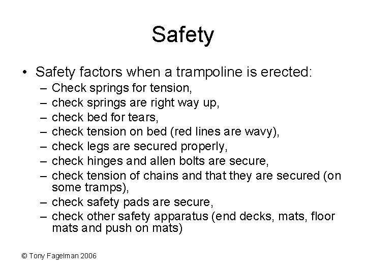 Safety • Safety factors when a trampoline is erected: – – – – Check