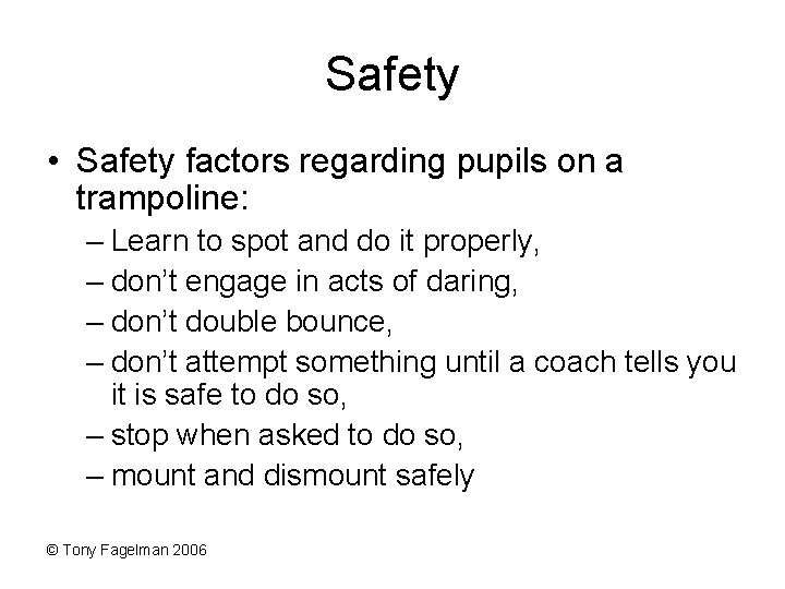 Safety • Safety factors regarding pupils on a trampoline: – Learn to spot and