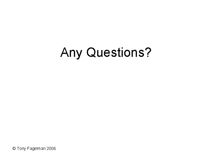 Any Questions? © Tony Fagelman 2006 