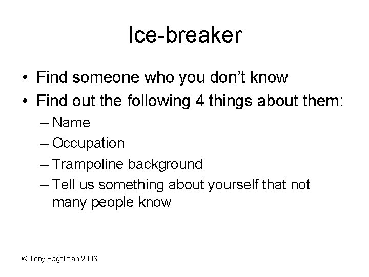 Ice-breaker • Find someone who you don’t know • Find out the following 4