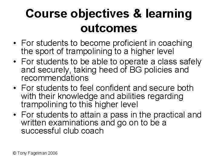 Course objectives & learning outcomes • For students to become proficient in coaching the