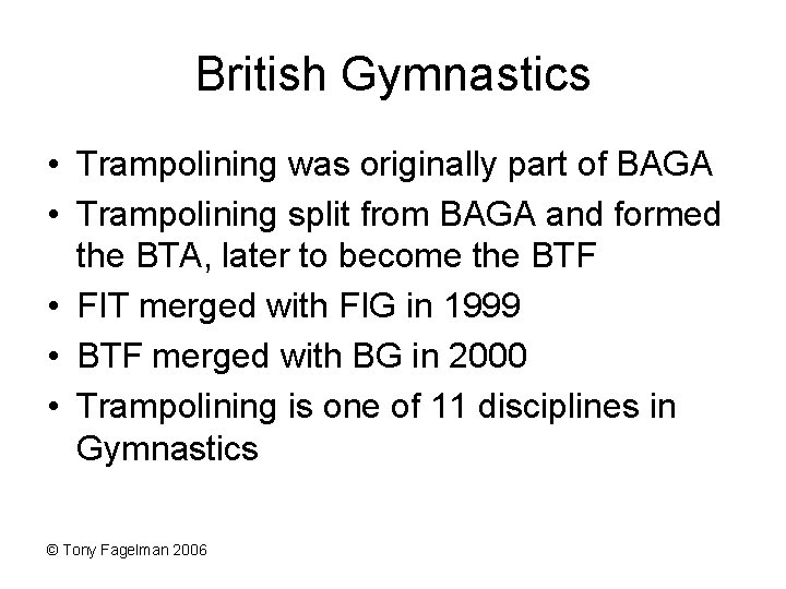British Gymnastics • Trampolining was originally part of BAGA • Trampolining split from BAGA